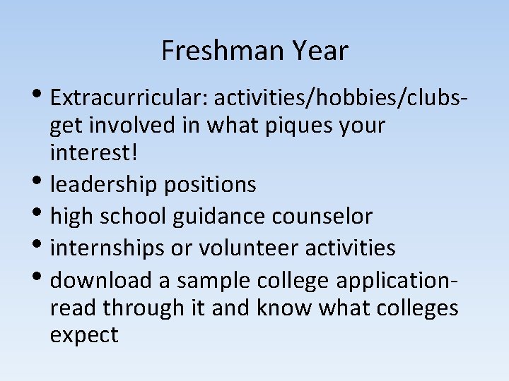 Freshman Year • Extracurricular: activities/hobbies/clubsget involved in what piques your interest! • leadership positions Freshman Year • Extracurricular: activities/hobbies/clubsget involved in what piques your interest! • leadership positions