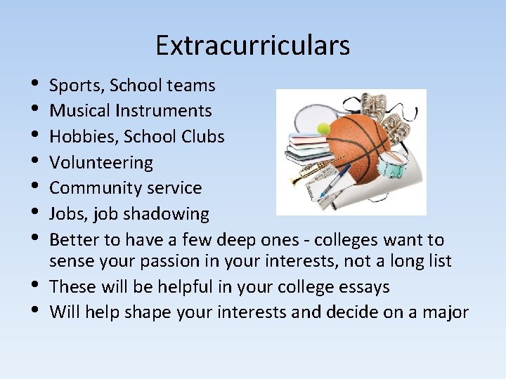 Extracurriculars • • • Sports, School teams Musical Instruments Hobbies, School Clubs Volunteering Community Extracurriculars • • • Sports, School teams Musical Instruments Hobbies, School Clubs Volunteering Community