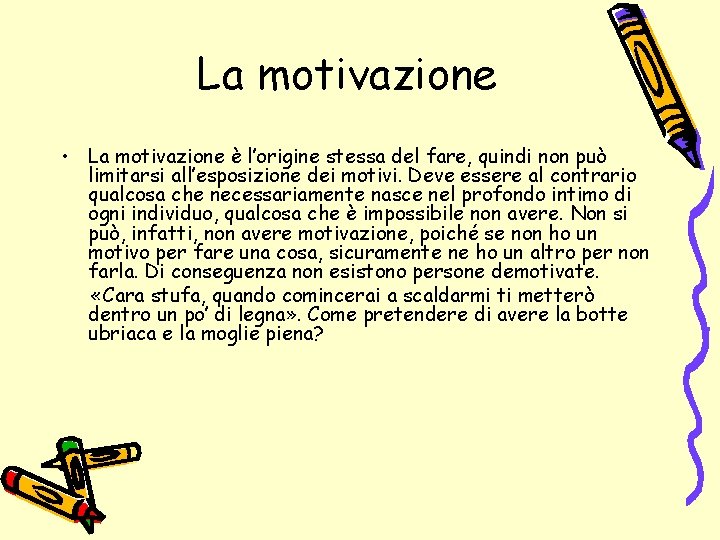 La motivazione • La motivazione è l’origine stessa del fare, quindi non può limitarsi