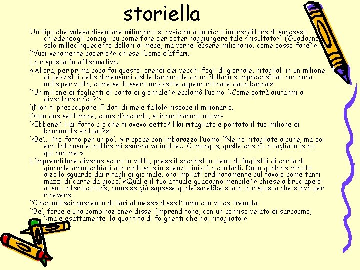 storiella Un tipo che voleva diventare milionario si avvicinò a un ricco imprenditore di