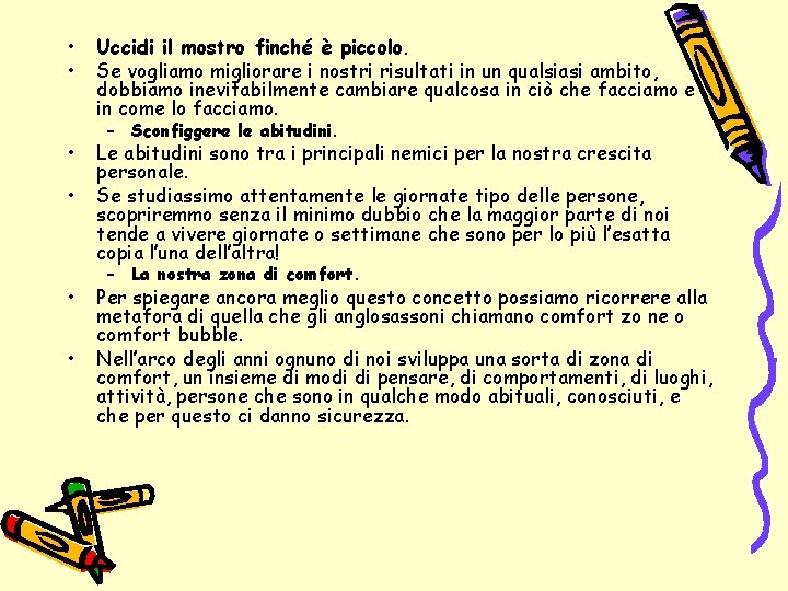  • • • Uccidi il mostro finché è piccolo. Se vogliamo migliorare i