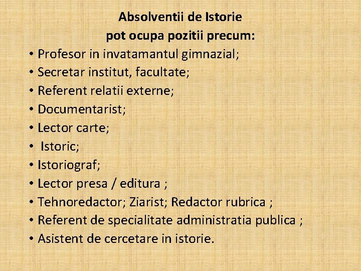 Absolventii de Istorie pot ocupa pozitii precum: • Profesor in invatamantul gimnazial; • Secretar