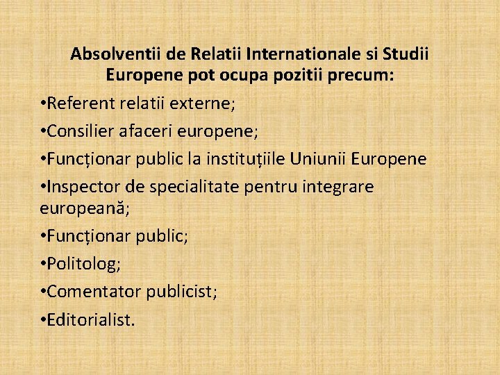 Absolventii de Relatii Internationale si Studii Europene pot ocupa pozitii precum: • Referent relatii