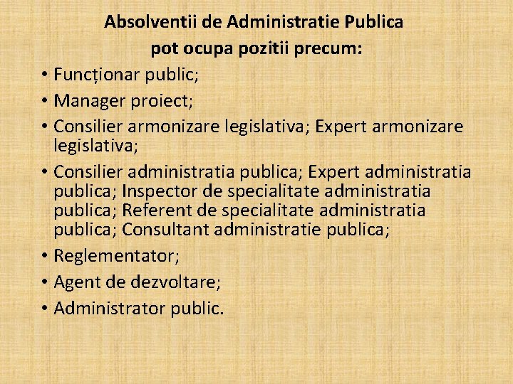 Absolventii de Administratie Publica pot ocupa pozitii precum: • Funcționar public; • Manager proiect;