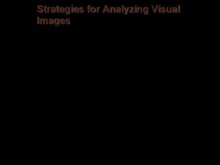 Strategies for Analyzing Visual Images 1. Examine the image holistically what does it represent?