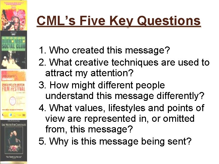 CML’s Five Key Questions 1. Who created this message? 2. What creative techniques are