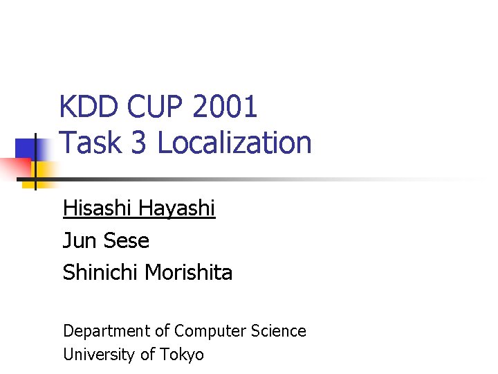 KDD CUP 2001 Task 3 Localization Hisashi Hayashi Jun Sese Shinichi Morishita Department of