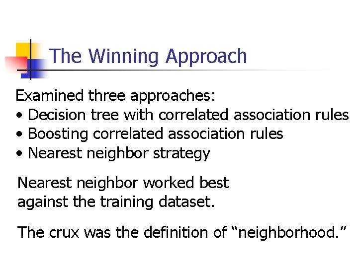 The Winning Approach Examined three approaches: • Decision tree with correlated association rules •