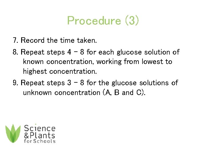 Procedure (3) 7. Record the time taken. 8. Repeat steps 4 – 8 for