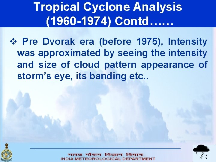 Tropical Cyclone Analysis (1960 -1974) Contd…… v Pre Dvorak era (before 1975), Intensity was