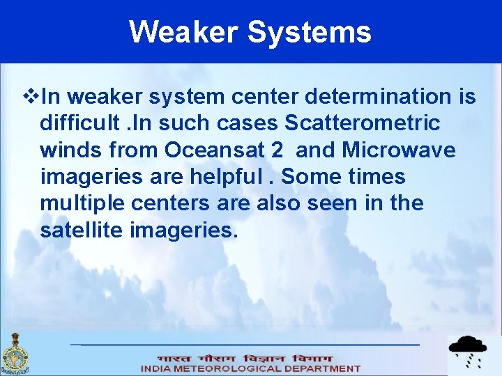 Weaker Systems v. In weaker system center determination is difficult. In such cases Scatterometric