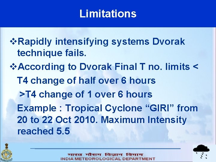 Limitations v. Rapidly intensifying systems Dvorak technique fails. v. According to Dvorak Final T