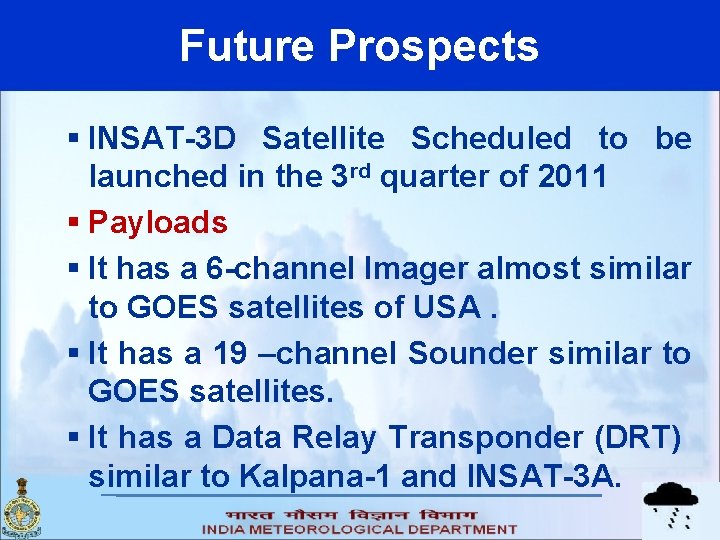 Future Prospects § INSAT-3 D Satellite Scheduled to be launched in the 3 rd