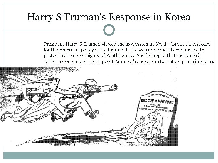 Harry S Truman’s Response in Korea President Harry S Truman viewed the aggression in