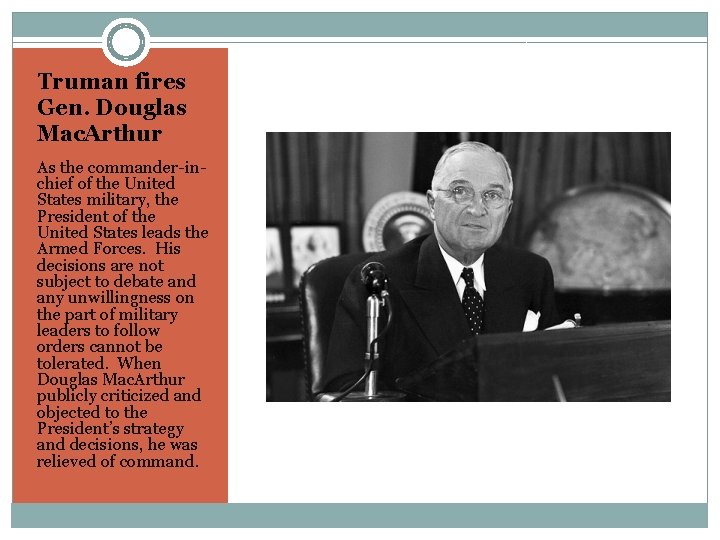 Truman fires Gen. Douglas Mac. Arthur As the commander-inchief of the United States military,