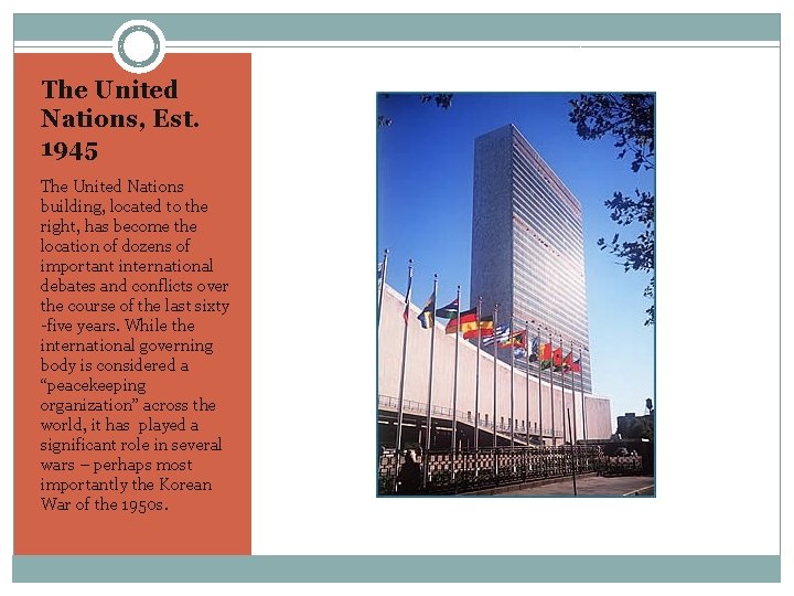 The United Nations, Est. 1945 The United Nations building, located to the right, has