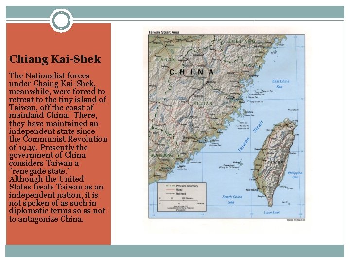 Chiang Kai-Shek The Nationalist forces under Chaing Kai-Shek, meanwhile, were forced to retreat to