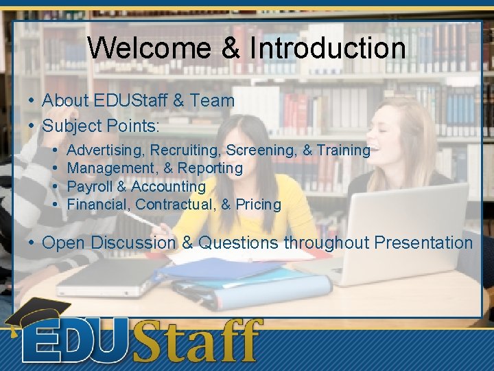 Welcome & Introduction • About EDUStaff & Team • Subject Points: • • Advertising,