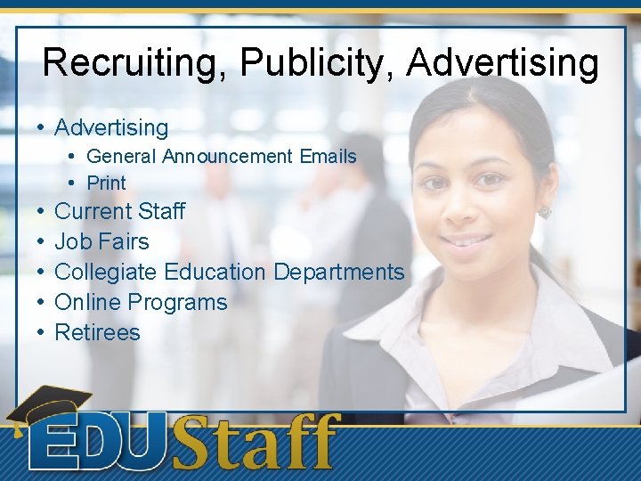 Recruiting, Publicity, Advertising • General Announcement Emails • Print • • • Current Staff