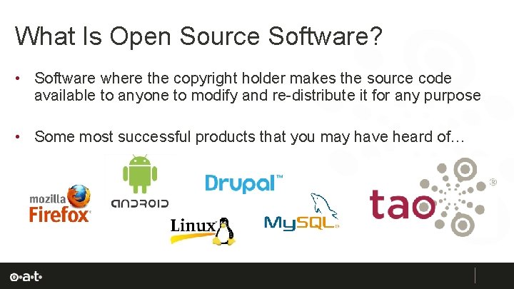 What Is Open Source Software? • Software where the copyright holder makes the source