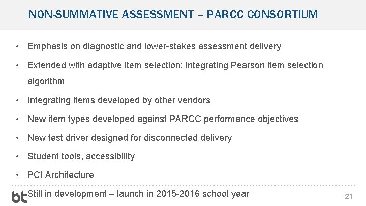 NON-SUMMATIVE ASSESSMENT – PARCC CONSORTIUM • Emphasis on diagnostic and lower-stakes assessment delivery •