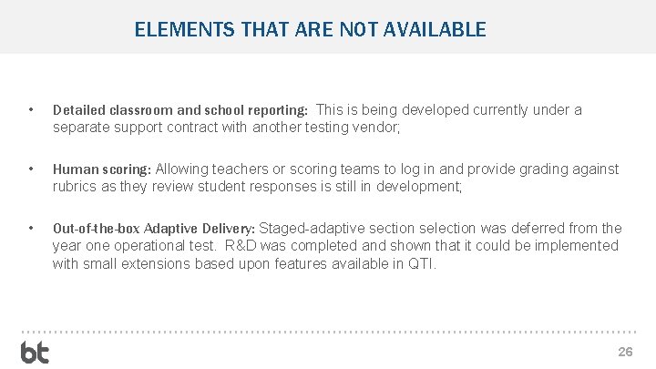 ELEMENTS THAT ARE NOT AVAILABLE • Detailed classroom and school reporting: This is being