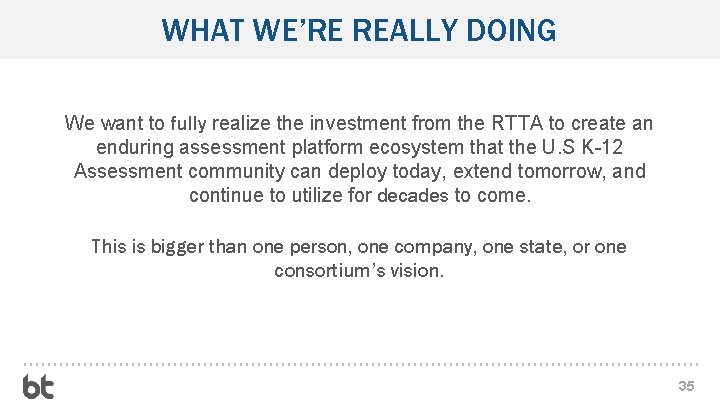 WHAT WE’RE REALLY DOING We want to fully realize the investment from the RTTA