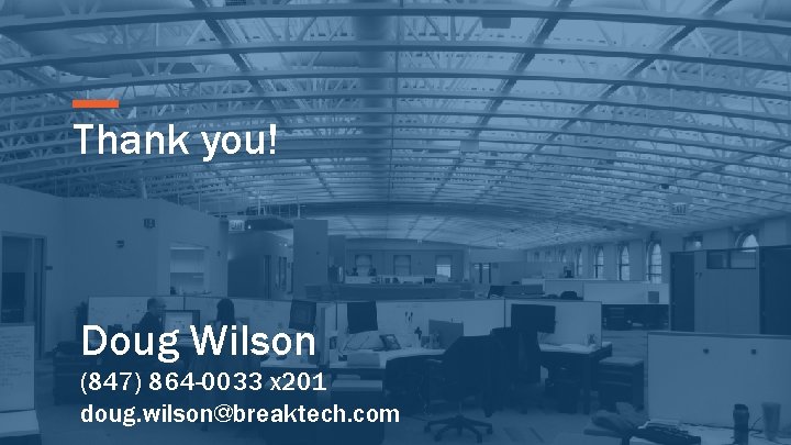 Thank you! Doug Wilson (847) 864 -0033 x 201 doug. wilson@breaktech. com 