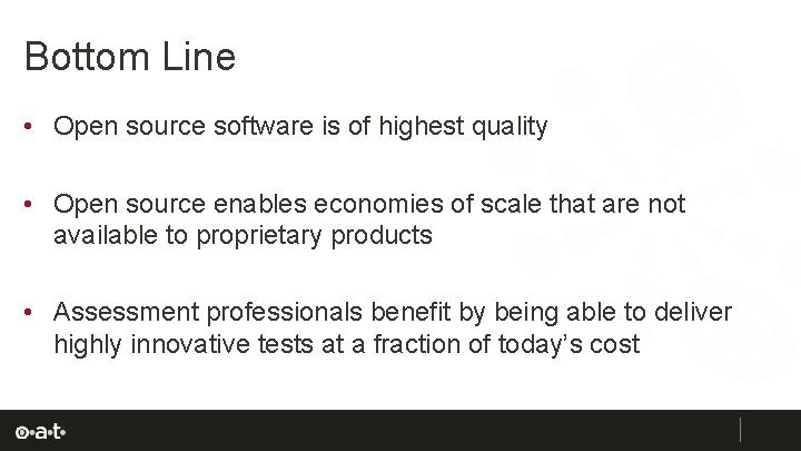 Bottom Line • Open source software is of highest quality • Open source enables