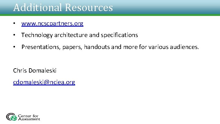 Additional Resources • www. ncscpartners. org • Technology architecture and specifications • Presentations, papers,