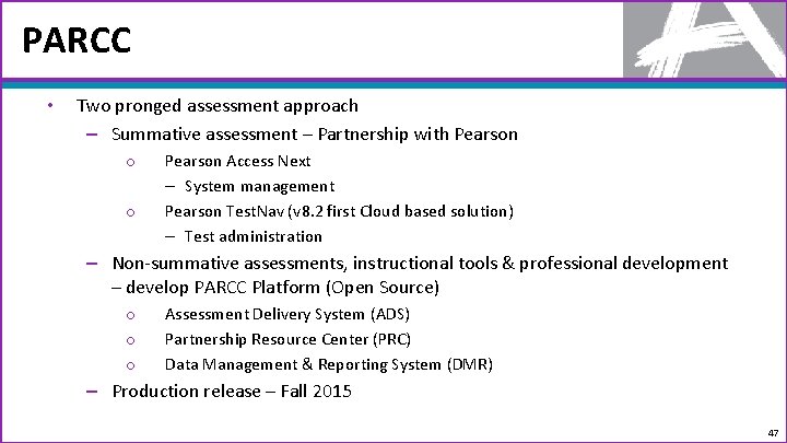 PARCC • Two pronged assessment approach – Summative assessment – Partnership with Pearson o