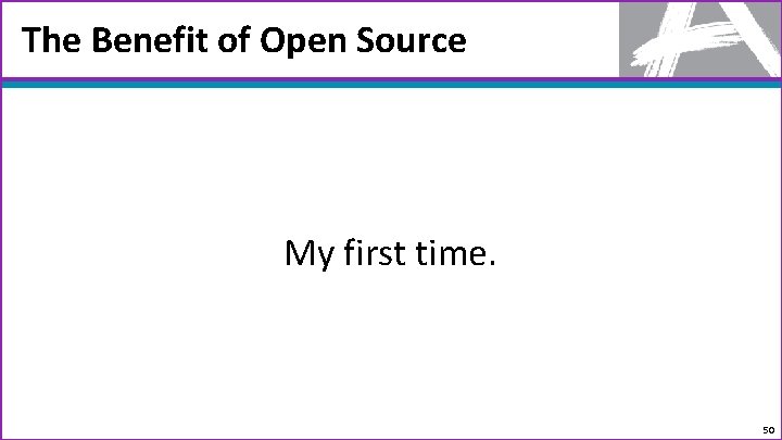 The Benefit of Open Source My first time. 50 