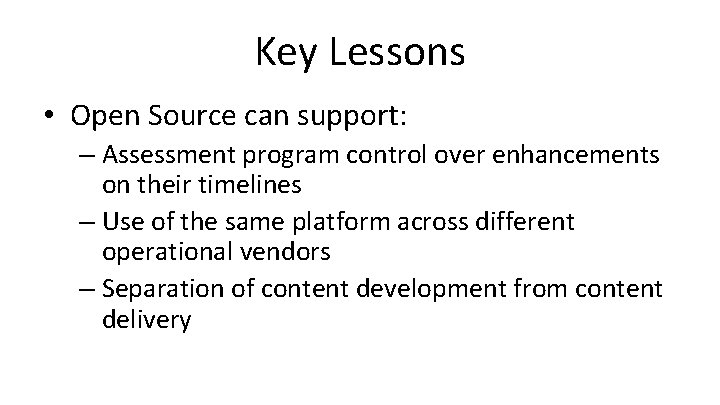 Key Lessons • Open Source can support: – Assessment program control over enhancements on