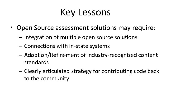 Key Lessons • Open Source assessment solutions may require: – Integration of multiple open