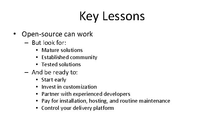 Key Lessons • Open-source can work – But look for: • Mature solutions •