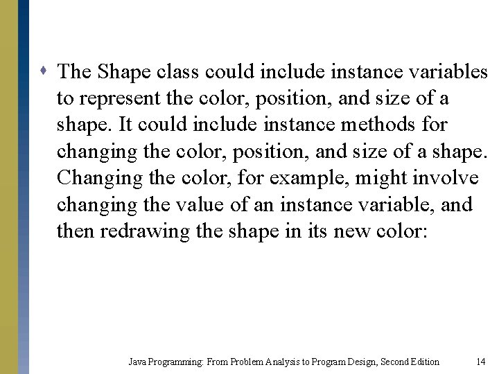 s The Shape class could include instance variables to represent the color, position, and