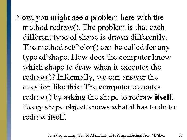 Now, you might see a problem here with the method redraw(). The problem is