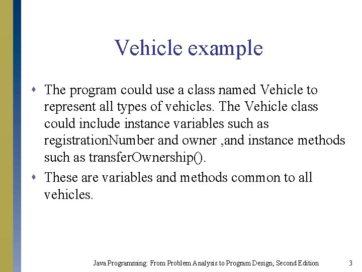 Vehicle example s The program could use a class named Vehicle to represent all