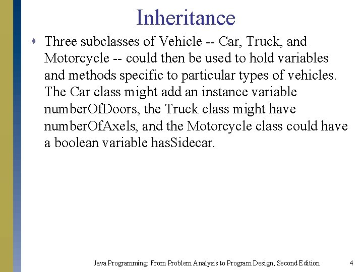 Inheritance s Three subclasses of Vehicle -- Car, Truck, and Motorcycle -- could then