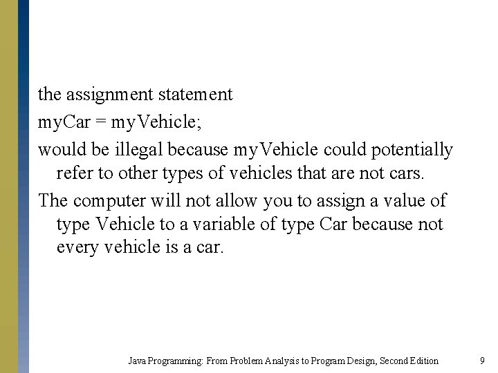 the assignment statement my. Car = my. Vehicle; would be illegal because my. Vehicle