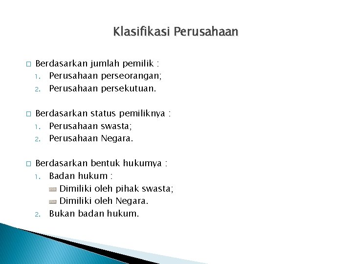 Klasifikasi Perusahaan � � � Berdasarkan jumlah pemilik : 1. Perusahaan perseorangan; 2. Perusahaan