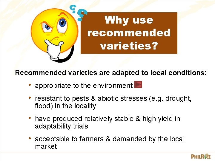 Why use recommended varieties? Recommended varieties are adapted to local conditions: • • appropriate