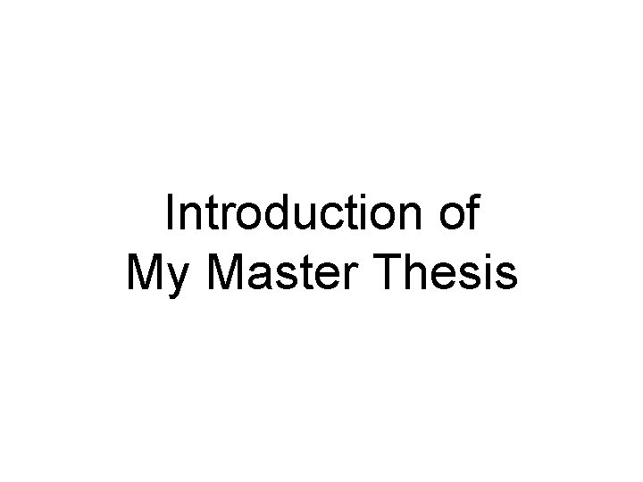 Introduction of My Master Thesis 