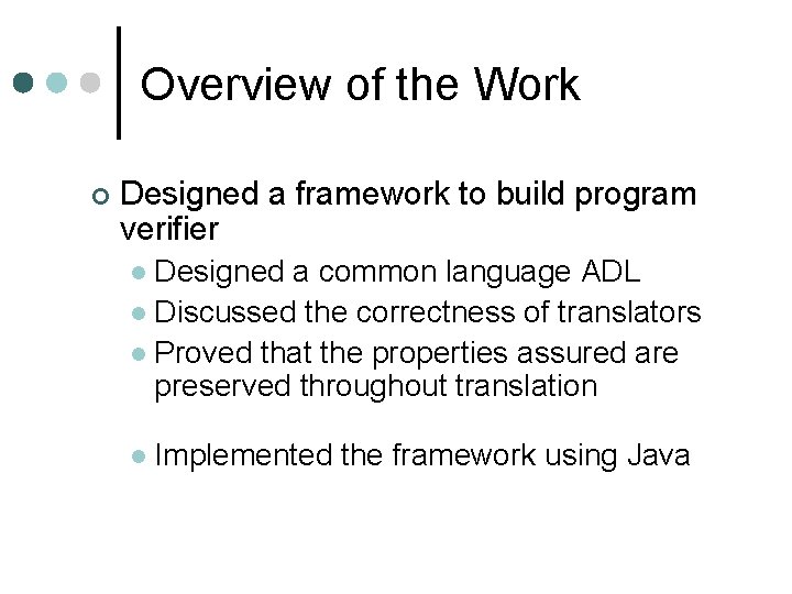 Overview of the Work ¢ Designed a framework to build program verifier Designed a