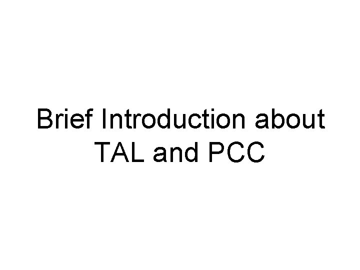 Brief Introduction about TAL and PCC 