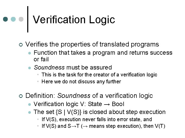 Verification Logic ¢ Verifies the properties of translated programs l l Function that takes