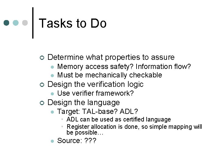 Tasks to Do ¢ Determine what properties to assure l l ¢ Design the