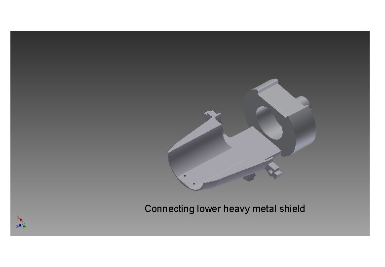 Connecting lower heavy metal shield 