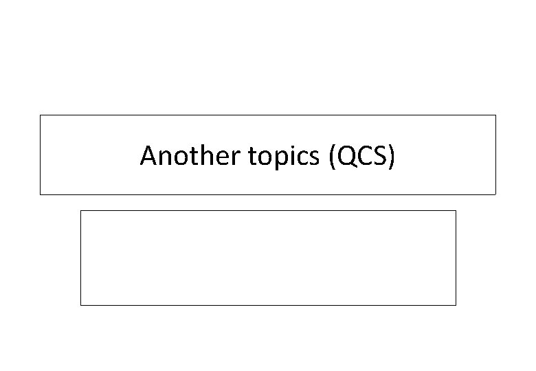 Another topics (QCS) 