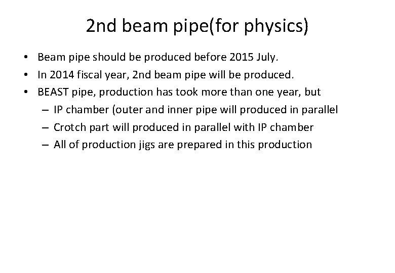 2 nd beam pipe(for physics) • Beam pipe should be produced before 2015 July.